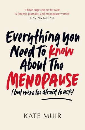 Everything You Need to Know About the Menopause (but were too afraid to ask) de Kate Muir