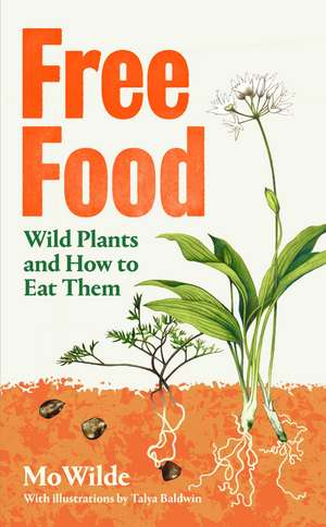 Free Food: Wild Plants and How to Eat Them de Mo Wilde