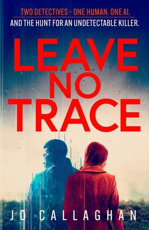 Leave No Trace: The new thriller from the author of BBC 2's Between the Covers pick In the Blink of an Eye de Jo Callaghan