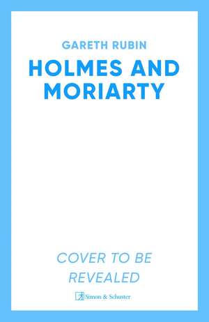 Holmes and Moriarty: The new official Sherlock Holmes novel de Gareth Rubin