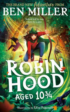 Robin Hood Aged 10 3/4: The brand new adventure from the author of smash hit The Day I Fell Into a Fairytale de Ben Miller