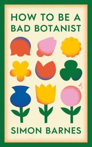 How to be a Bad Botanist de Simon Barnes