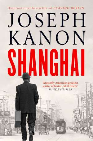 Shanghai: A gripping new wartime thriller from 'the most accomplished spy novelist working today' (Sunday Times) de Joseph Kanon