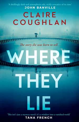 Where They Lie: The thrillingly atmospheric debut from an exciting new voice in crime fiction de Claire Coughlan