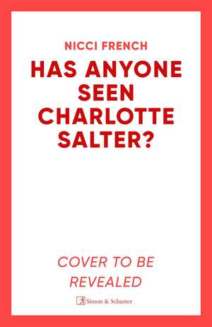 Has Anyone Seen Charlotte Salter?: The unputdownable new thriller from the bestselling author and a Richard & Judy Book Club pick de Nicci French