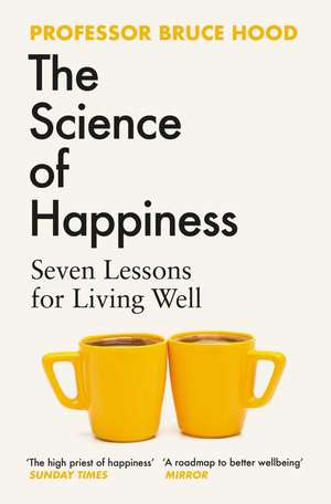 The Science of Happiness: Seven Lessons for Living Well de Bruce Hood