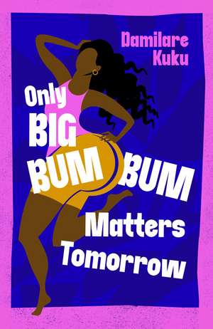 Only Big Bumbum Matters Tomorrow de Damilare Kuku