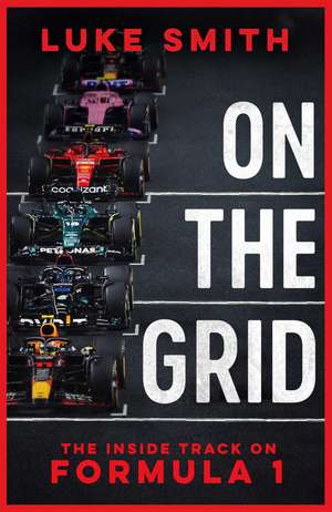 On the Grid: The Inside Track on Formula One de Luke Smith