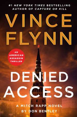 Denied Access: The New York Times bestselling Mitch Rapp series is back - don't miss this high-octane follow-up to the riveting AMERICAN ASSASSIN de Vince Flynn