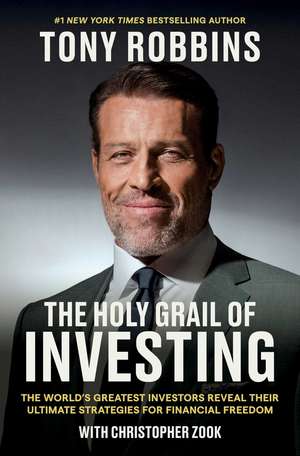 The Holy Grail of Investing: The World's Greatest Investors Reveal Their Ultimate Strategies for Financial Freedom de Tony Robbins