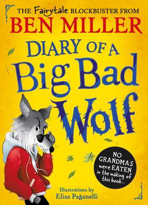 Diary of a Big Bad Wolf: Your favourite fairytales from a hilarious new point of view! de Ben Miller