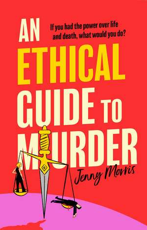 An Ethical Guide To Murder: The darkly twisted debut thriller of the year de Jenny Morris