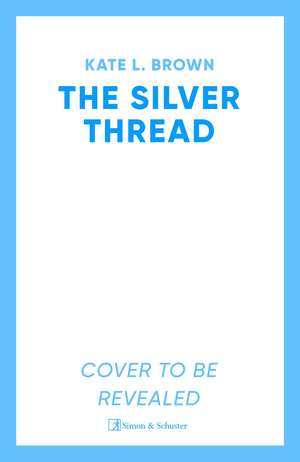The Silver Thread: A sweeping, masterfully woven tale of enduring love de Kate Lord Brown