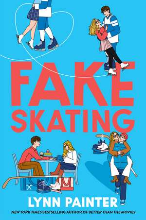 Fake Skating: From the no. 1 bestselling author of Better than the Movies de Lynn Painter