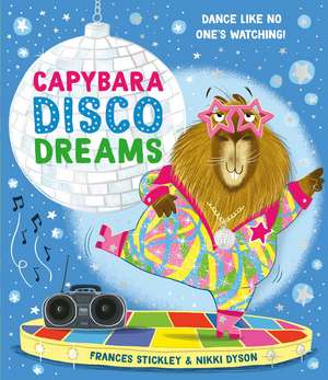 Capybara Disco Dreams: An empowering picture book about the joy of being yourself! de Frances Stickley