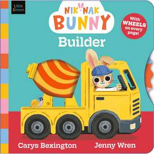 Nik-Nak Bunny: Builder: Turn the wheels to help this brand-new preschool character build a house! de Carys Bexington