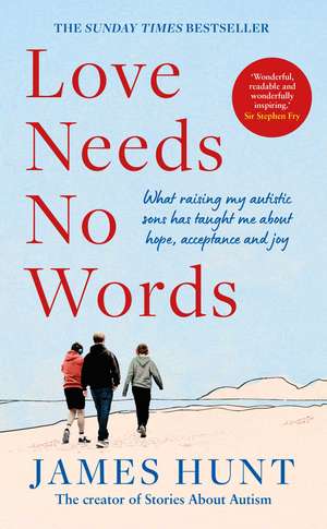 Love Needs No Words: What raising my autistic sons has taught me about hope, acceptance and joy de James Hunt