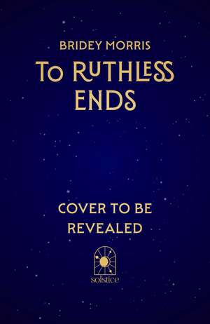 To Ruthless Ends: A pulse-pounding romantasy dystopia perfect for fans of A Deadly Education de Bridey Morris