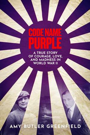 Code Name Purple: A True Story of Courage, Love and Madness in World War 2 de Amy Butler Greenfield