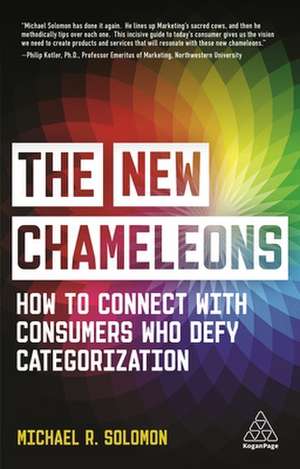 The New Chameleons – How to Connect with Consumers Who Defy Categorization de Michael R. Solomon