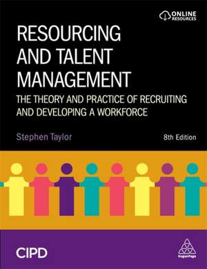 Resourcing and Talent Management – The Theory and Practice of Recruiting and Developing a Workforce de Stephen Taylor