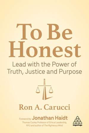 To Be Honest – Lead with the Power of Truth, Justice and Purpose de Ron A. Carucci