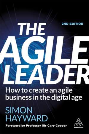 The Agile Leader – How to Create an Agile Business in the Digital Age de Simon Hayward