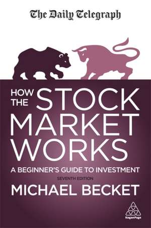 How The Stock Market Works – A Beginner`s Guide to Investment de Michael Becket