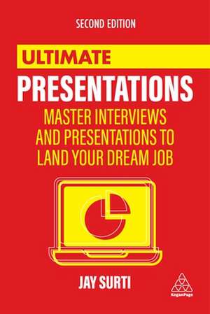 Ultimate Presentations – Master Interviews and Presentations to Land Your Dream Job de Jay Surti