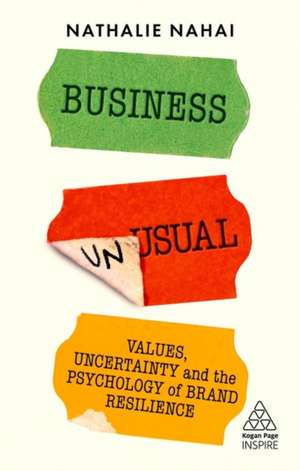 Business Unusual – Values, Uncertainty and the Psychology of Brand Resilience de Nathalie Nahai