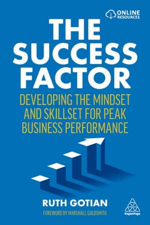 The Success Factor – Developing the Mindset and Skillset for Peak Business Performance de Ruth Gotian