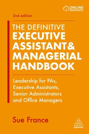 The Definitive Executive Assistant & Managerial – Leadership for PAs, Executive Assistants, Senior Administrators and Office Managers de Sue France