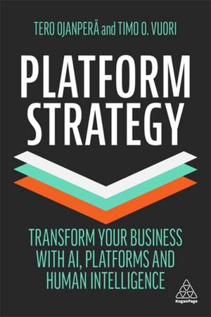 Platform Strategy – Transform Your Business with AI, Platforms and Human Intelligence de Tero Ojanperä