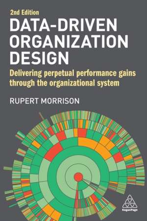 Data–Driven Organization Design – Delivering Perpetual Performance Gains Through the Organizational System de Rupert Morrison