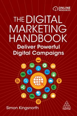 The Digital Marketing Handbook – Deliver Powerful Digital Campaigns de Simon Kingsnorth