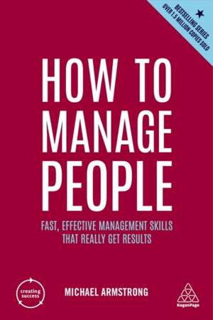 How to Manage People – Fast, Effective Management Skills that Really Get Results de Michael Armstrong