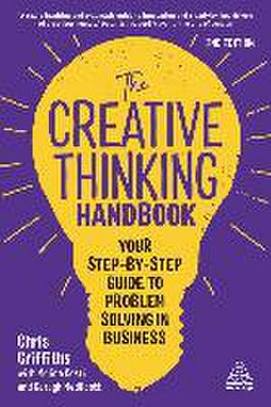 The Creative Thinking Handbook – Your Step–by–Step Guide to Problem Solving in Business de Chris Griffiths