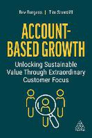 Account–Based Growth – Unlocking Sustainable Value Through Extraordinary Customer Focus de Bev Burgess