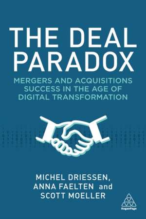 The Deal Paradox – Mergers and Acquisitions Success in the Age of Digital Transformation de Michel Driessen