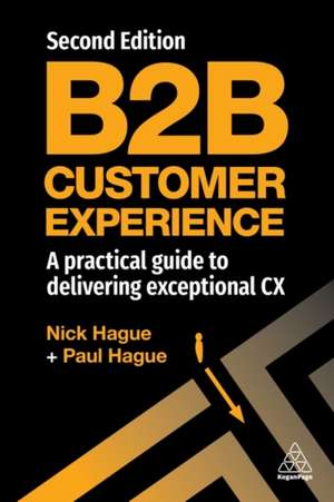 B2B Customer Experience – A Practical Guide to Delivering Exceptional CX de Paul Hague