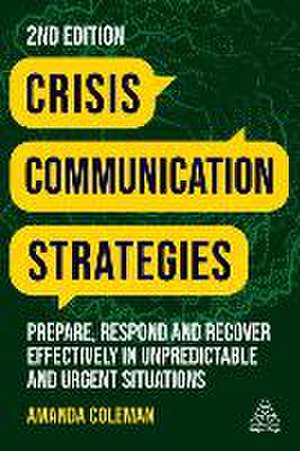 Crisis Communication Strategies – Prepare, Respond and Recover Effectively in Unpredictable and Urgent Situations de Amanda Coleman