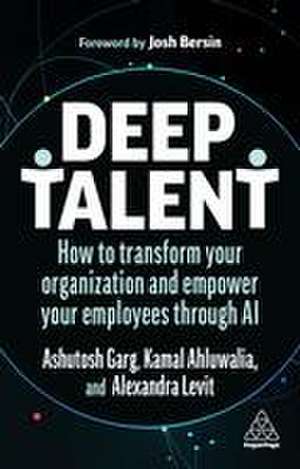 Deep Talent – How to Transform Your Organization and Empower Your Employees Through AI de Alexandra Levit