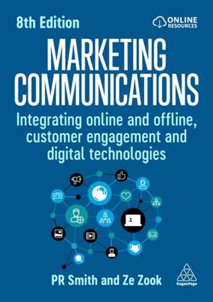 Marketing Communications – Integrating Online and Offline, Customer Engagement and Digital Technologies de Pr Smith