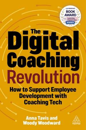 The Digital Coaching Revolution – How to Support Employee Development with Coaching Tech de Anna Tavis