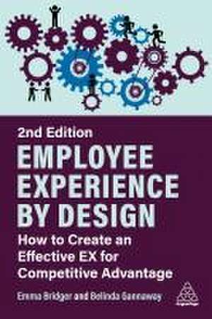 Employee Experience by Design – How to Create an Effective EX for Competitive Advantage de Emma Bridger