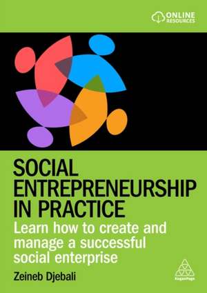 Social Entrepreneurship in Practice – Learn How to Create and Manage a Successful Social Enterprise de Zeineb Djebali