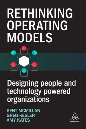 Rethinking Operating Models – Designing Business Structures, Processes and Activities for Competitive Advantage de Kent Mcmillan