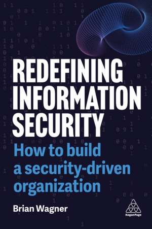 Redefining Information Security de Brian Wagner