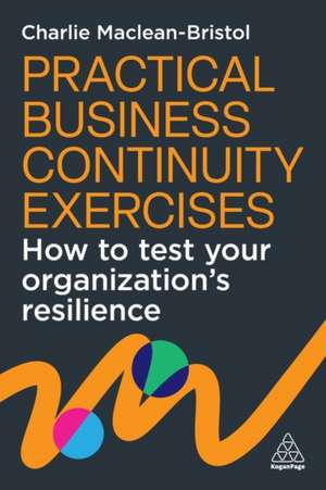 Practical Business Continuity Exercises de Charlie Maclean-Bristol