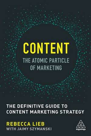 Content – The Atomic Particle of Marketing – The Definitive Guide to Content Marketing Strategy de Rebecca Lieb